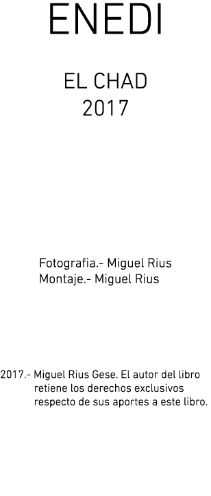 ENEDI EL CHAD 2017   Fotografia - Miguel Rius       Montaje - Miguel Rius  2017 - Miguel Rius Gese  El autor del libr   