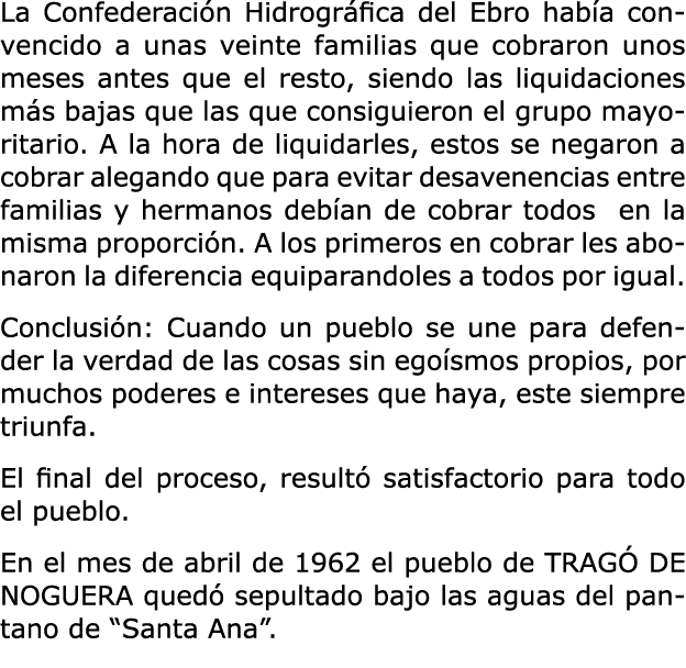 La Confederación Hidrográfica del Ebro había convencido a unas veinte familias que cobraron unos meses antes que el r   