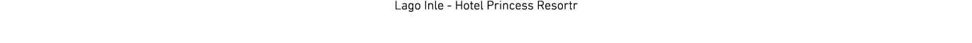 Lago Inle - Hotel Princess Resortr