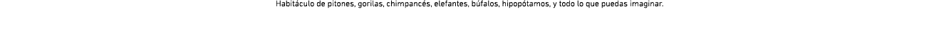 Habit culo de pitones, gorilas, chimpanc s, elefantes, b falos, hipop tamos, y todo lo que puedas imaginar.