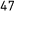 47