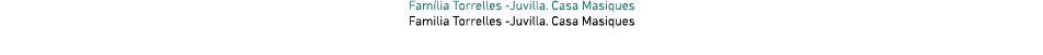 Fam lia Torrelles -Juvilla  Casa Masiques Familia Torrelles -Juvilla  Casa Masiques